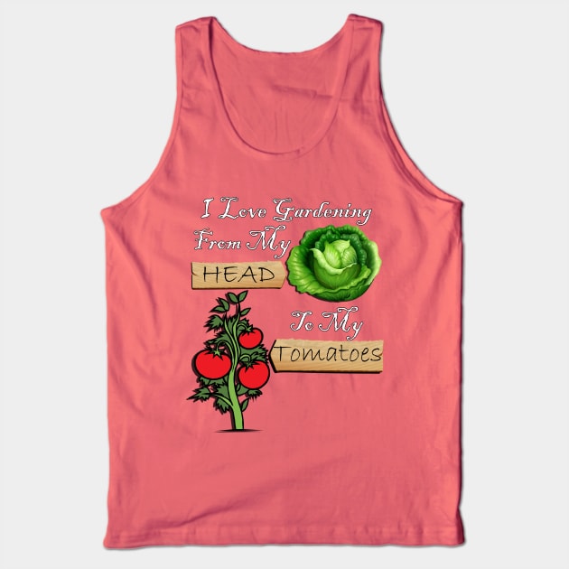 Gardener Funny Quote I Love Gardening From My Head To My Tomatoes! Design Garden Tank Top by tamdevo1